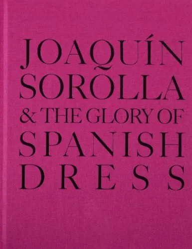 Cover of Joaquín Sorolla and the Glory of Spanish Dress by Queen Sofía Spanish Institute